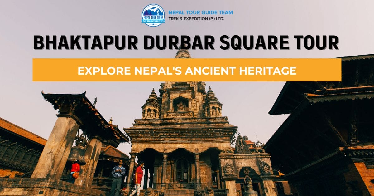 Bhaktapur Durbar Square Tour: Explore Nepal’s Ancient Heritage