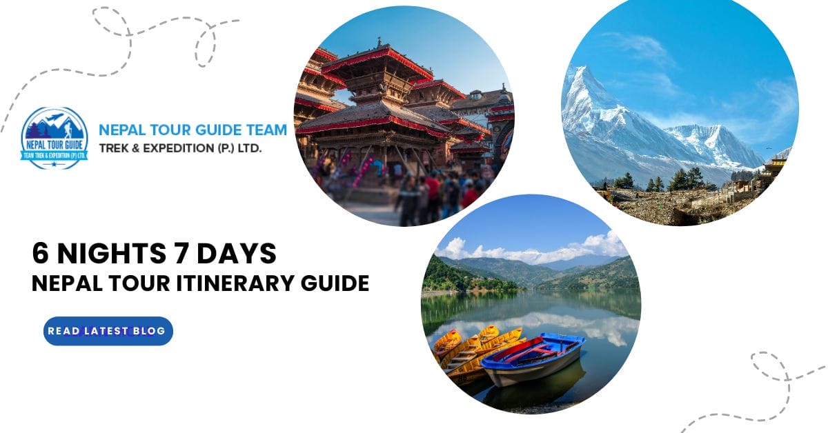 6 Nights 7 Days Nepal Tour Itinerary Guide 6 Nights 7 Days Nepal Tour Itinerary Guide