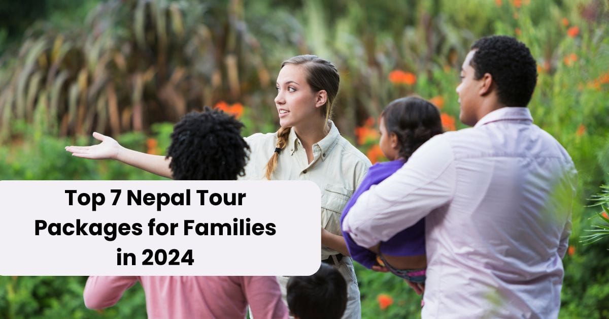 Top 7 Nepal Tour Packages for Families in 2025 Top 7 Nepal Tour Packages for Families in 2025
