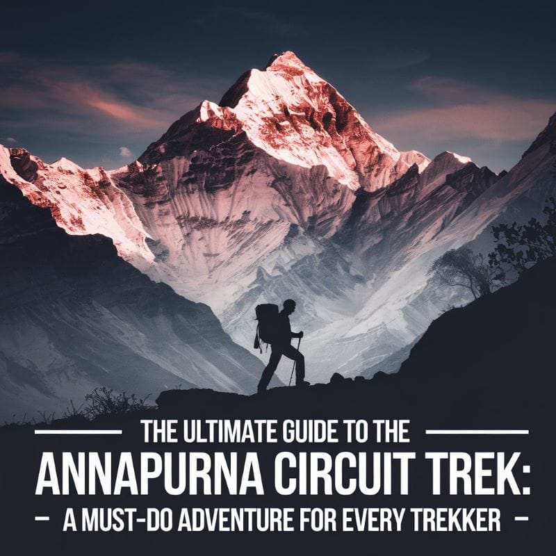 Annapurna Circuit Trek: Ultimate Guide to Cost, Trail, and Highlights Annapurna Circuit Trek: Ultimate Guide to Cost, Trail, and Highlights