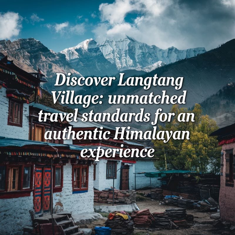 Langtang Village : Unmatched Travel Standards for an Authentic Himalayan Experience Langtang Village : Unmatched Travel Standards for an Authentic Himalayan Experience