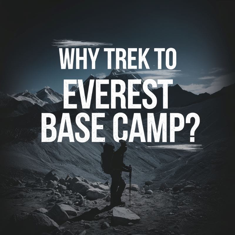 Why Trek to Everest Base Camp?